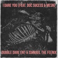 Dubble Dare Ent、Ishmael The Feenix、Mesn、Doc Sucess - I Dare You