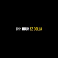 EZ DOLLA - Uhh Huuh (Explicit)