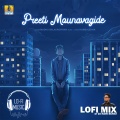 Preeti Mounavagide (Lofi Mix)