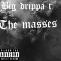 Big Drippa T - The masses