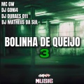 DJ GONI4、Dj Matheus da Sul、Dj Durães 011 - Bolinha de Queijo 3 (feat. DJ Matheus da Sul & Dj Durães 011|Explicit)