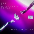 Dj Lucas Rocha、Kof - Dois Tristes