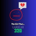 Garbear 320 - The Girl That...