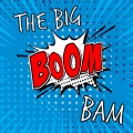 The Big Boom Bam