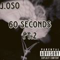 J.OSO - 60 SECONDS Pt. 2