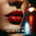Chillout Beats That Ignite the Night (Lose Yourself in Beats, Club Vibes Ignite the Soul)