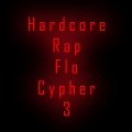 Hardcore Rap Flo Cypher 3 (feat. Mark c, Billy Boi, Tizzle, Rhymeclops, Stigma, Selaninja, MC Drastyck Meaxurez, Jester Kneight, Dupon, Suicideclide & Blackzod)(Explicit)