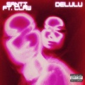 Delulu (feat. Claw) [Explicit]