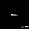 Ambição (feat. Tchozen)(Explicit)