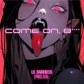 Lil Darkness - Come on, ***** (Explicit)