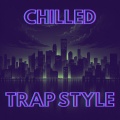 Chilled Trap Style