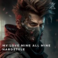 MY LOVE MINE ALL MINE (HARDSTYLE)