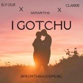 I GOTCHU (SLY OLIE) (feat. SLY OLIE, SAMANTHA & CLARKIE)