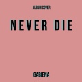 Gabiena、ARMNHMR - NEVER DIE (feat. Jason Ross & ARMNHMR|Explicit)