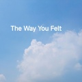 The Way You Felt