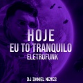 HOJE EU TO TRANQUILO (ELETROFUNK)