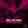 roul and doors - Down On This