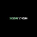 Tay-Young - She Loyal