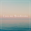 Eres Mi Bendición