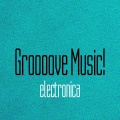 Groooove Music! Electronica