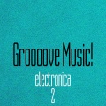 Groooove Music! Electronica, Vol. 2