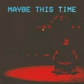 Maybe This Time