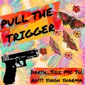 Darth_Sids、MC su、Aditi Singh Sharma - Pull the Trigger