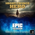 Short Change Hero (This Ain't No Place For No Hero)(Epic Version)