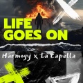 la capella、Harmogy - Life Goes On (Harstyle Version)