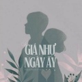 Giá Như Ngày Ấy