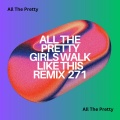All The Pretty Girls Walk Like This Remix 271