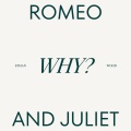 Why (Romeo & Juliet)