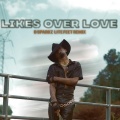 Hemmingw8y、Dsparkz - Likes Over Love (DSPARKZ Remix Dsparkz Lite Feet Remix|Explicit)