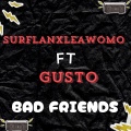 Surflanxleawomo、Gusto - Bad Friends