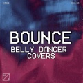Music AI、Belly Dancer Covers - Bounce (Belly Dancer)