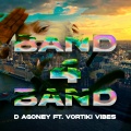 Vortiki Vibes、D Agoney、david agoney heredia mut - BAND4BAND (Explicit)