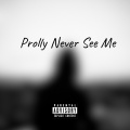 Wave Wave - Prolly Never See Me (Explicit)