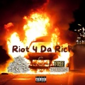 Riot 4 Da Rich (Explicit)