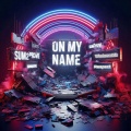 On My Name (feat. Monsta & Skitzo)(Explicit)