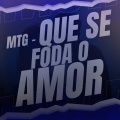 MTG QUE SE FODA O AMOR XD (feat. MC TETEU & MC GORDINHO)(Explicit)