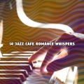 14 Jazz Cafe Romance Whispers
