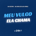 DJ Guina、DJ Dan zs、DJ Will - MEU VULGO ELA CHAMA (Explicit)