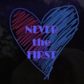 Never the First