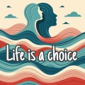 Life is a choice