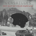 versailles - Get Out of Your Own Way (Explicit)