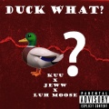 Duck What? (feat. Kuu, Jeww & Luh Moose)(Explicit)