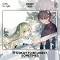 STRlighT - It's Okay To Be Lonely (Sometimes)(STRlighT remix)