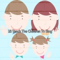 23 Teach The Children To Sing