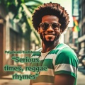 Serious times, reggae rhymes