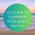 Ultimate Summer Holiday Reggae Tunes